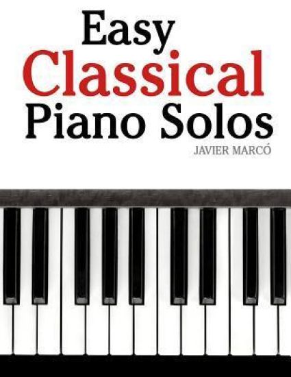 Easy Classical Piano Solos: Featuring Music of Bach, Mozart, Beethoven, Brahms and Others.