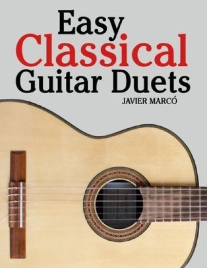 Easy Classical Guitar Duets: Featuring Music of Brahms, Mozart, Beethoven, Tchaikovsky and Others. in Standard Notation and Tablature