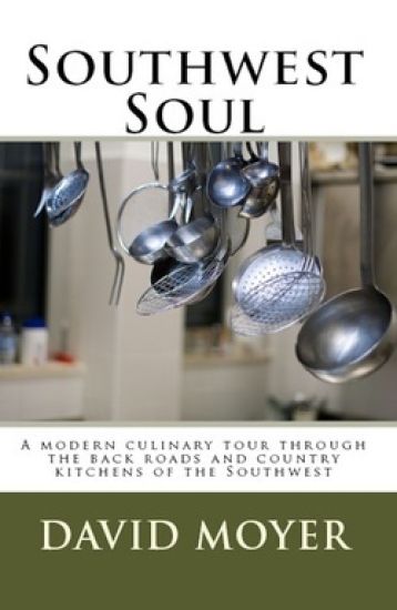 Southwest Soul: A modern culinary tour through the backroads and country kitchens of the southwest