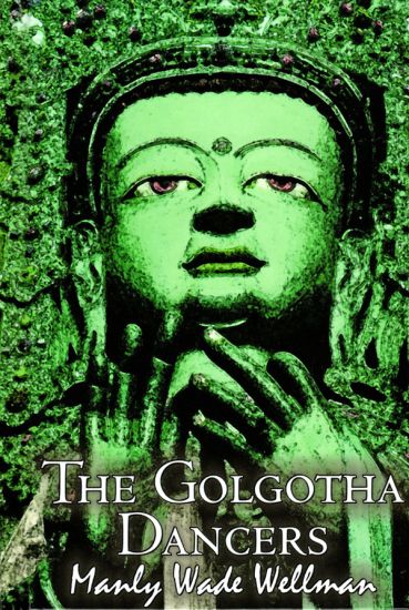 The Golgotha Dancers by Manly Wade Wellman, Fiction, Classics, Fantasy, Horror