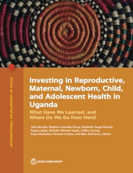 Investing in Reproductive, Maternal, Newborn, Child, and Adolescent Health in Uganda