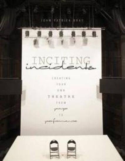 Inciting Incidents: Creating Your Own Theatre from Page to Performance