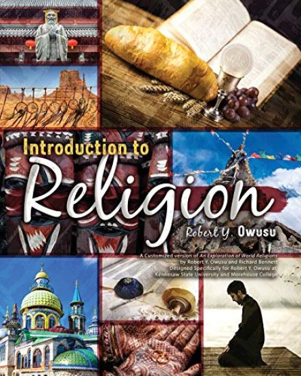 Introduction to Religion: A Customized version of An Exploration of World Religions by Robert Y. Owusu and Richard Bennett, Designed Specifically for Robert Y. Owusu at Kennesaw State University