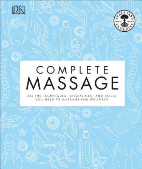 Complete Massage: All the Techniques, Disciplines, and Skills You Need to Massage for Wellness
