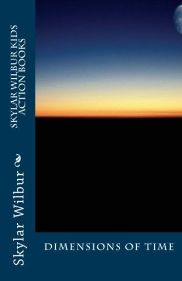 Skylar Wilbur Kids Action Books: Dimensions of Time