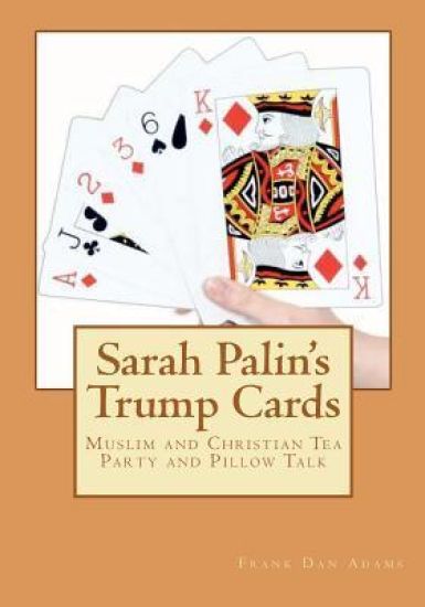 Sarah Palin's Trump Cards: Muslim and Christian Tea Party and Pillow Talk