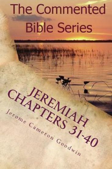 Jeremiah Chapters 31-40: Jeremiah, Prophet To The Nations I Made You
