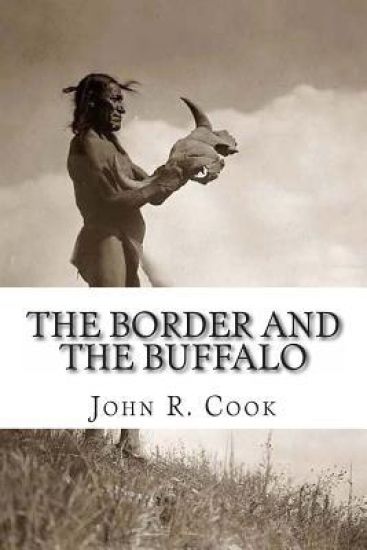 The Border and the Buffalo: An Untold Story of the Southwest Plains: The Bloody Border of Missouri and Kansas. The story of the Slaughter of the B