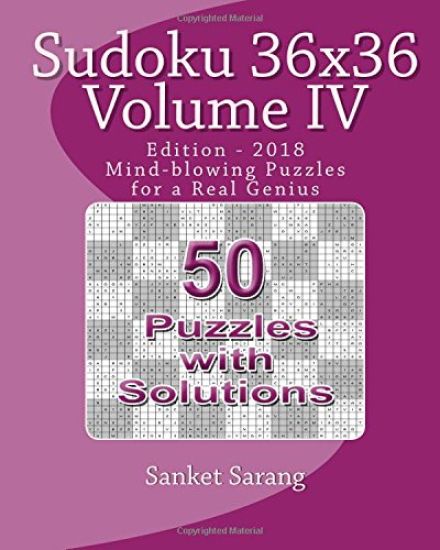 Sudoku 36x36 Vol IV: Mind-blowing Puzzles for a Real Genius