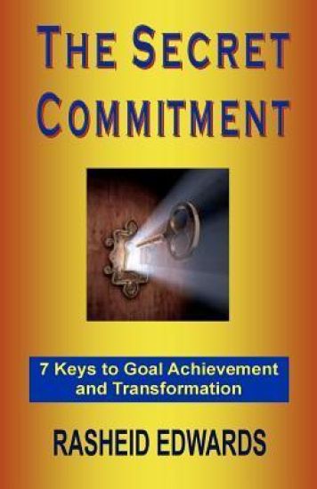 The Secret Commitment: 7 Keys to Goal Achievement and Transformation