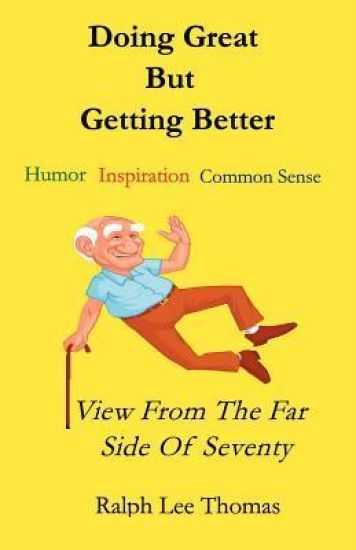Doing Great But Getting Better: View From the Far Side of Seventy