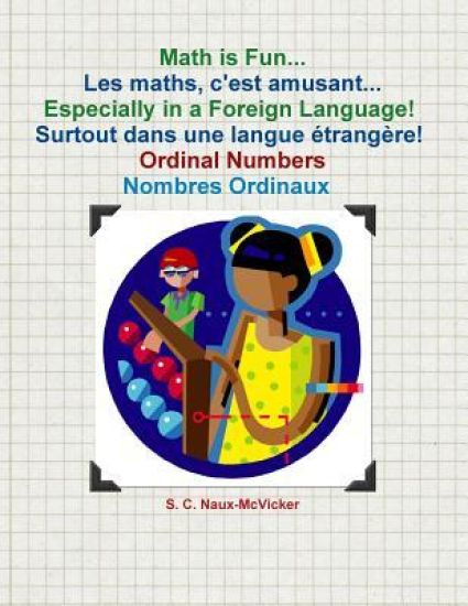 Math is Fun... Les maths, c'est amusant... Especially in a Foreign Language! Surtout dans une langue étrangère! Ordinal Numbers / Nombres Ordinaux