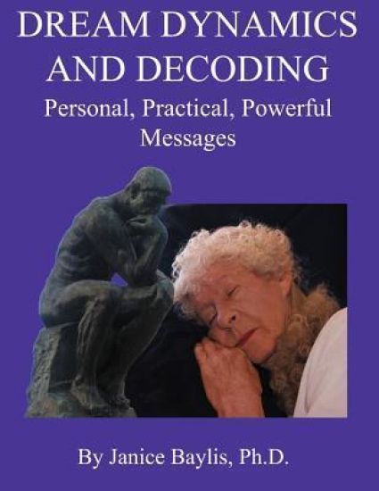 Dream Dynamics and Decoding: Personal, Practical, Powerful, Messages