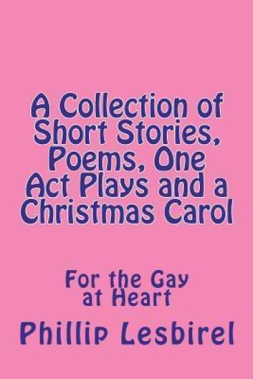 A Collection of Short Stories, Poems, One Act Plays and a Christmas Carol