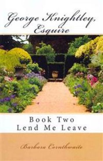 George Knightley, Esquire: Lend Me Leave