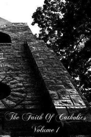 The Faith Of Catholics Volume 1