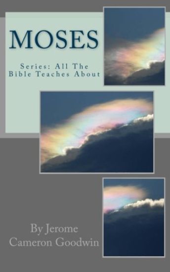 Moses: All The Bible Teaches About