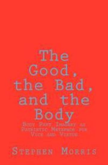 The Good, the Bad, and the Body: Body Part Imagery as Patristic Metaphor for Vice and Virtue