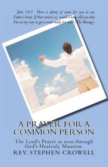 A Prayer For a Common Person: The Lord's Prayer as seen through God's heavenly mansion