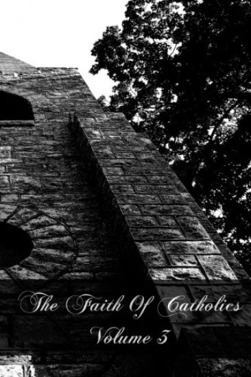 The Faith Of Catholics Volume 3