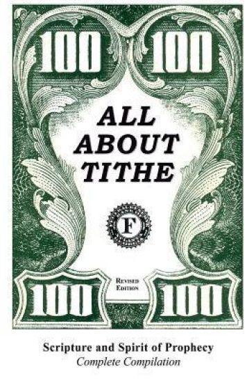 All about Tithe: Scripture and Spirit of Prophecy Complete Compilation