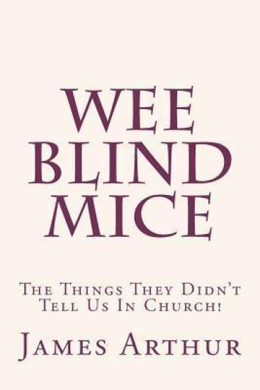 Wee Blind Mice: The Things They Didn't Tell Us In Church!