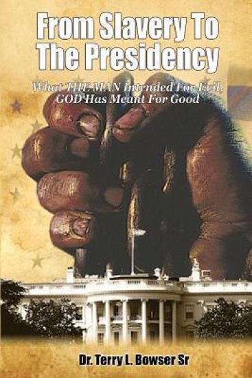 From Slavery to the Presidency: What THE MAN Intended For Evil, GOD Has Meant For Good