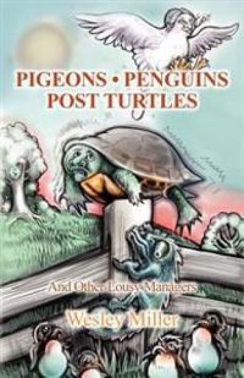 Pigeons Penguins Post Turtles: And Other Lousy Managers