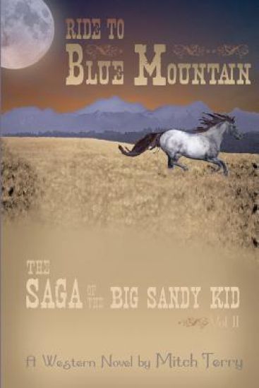 Ride to Blue Mountain: The Saga of The Big Sandy Kid