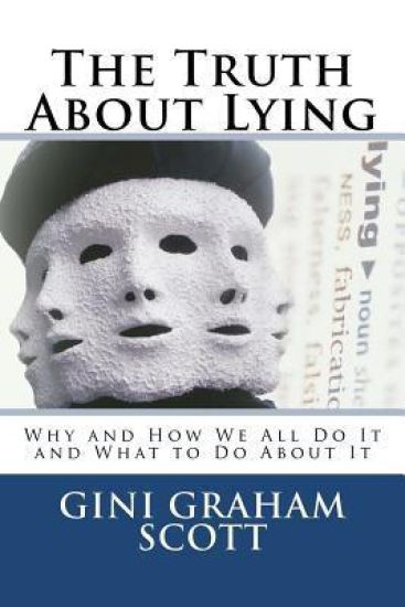 The Truth About Lying: Why and How We All Do It and What to Do About It