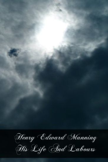 Henry Edward Manning His Life And Labours