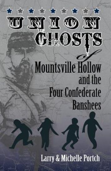 UNION GHOSTS OF MOUNTSVILLE HOLLOW (And The Four Confederate Banshees)