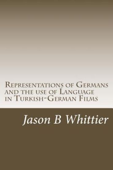 Representations of Germans and the use of Language in Turkish-German Films: Turkish, German, Turkish-German cinema, Fatih Akin, Thomas Arslan