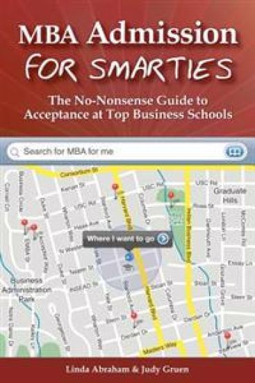 MBA Admission for Smarties: The No-Nonsense Guide to Acceptance at Top Business