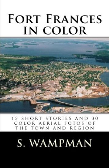 Fort Frances in color: 15 short stories and 30 aerial fotos of the town and region