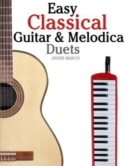 Easy Classical Guitar & Melodica Duets: Featuring music of Bach, Mozart, Beethoven, Wagner and others. For Classical Guitar and Melodica. In Standard