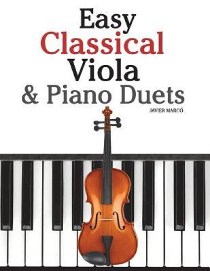 Easy Classical Viola & Piano Duets: Featuring Music of Bach, Mozart, Beethoven, Strauss and Other Composers.