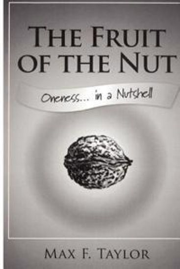 The Fruit of the Nut: Oneness . . . In a Nutshell