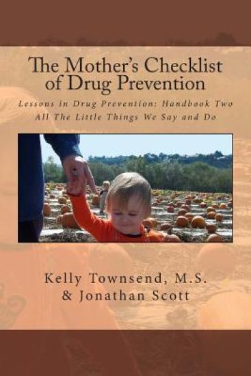 The Mother's Checklist of Drug Prevention: Lessons in Drug Prevention: Handbook Two All The Little Things We Say and Do