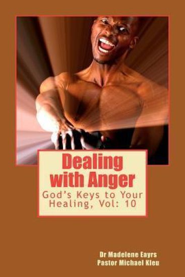 Dealing with Anger: God's Keys to Your Healing