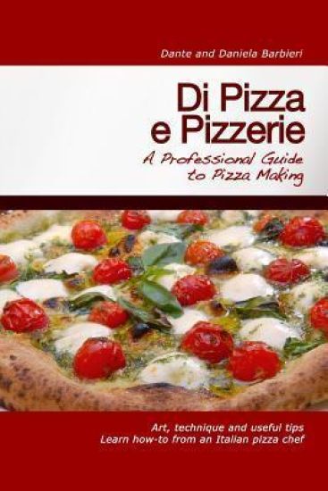 Di Pizza e Pizzerie: A Professional Guide to Pizza Making