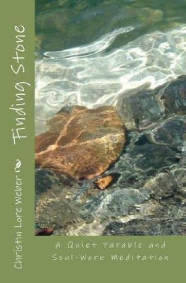 Finding Stone: A Quiet Parable and Soul-Work Meditation