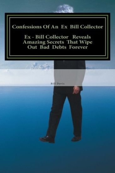 Confessions Of An Ex Bill Collector: Fix Your Credit Report And Stop Bill Collectors From Calling