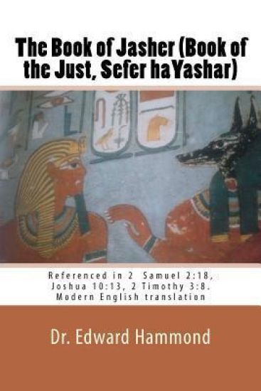 The Book of Jasher (Book of the Just, Sefer haYashar): Referenced in 2 Samuel 2:18, Joshua 10:13, 2 Timothy 3:8. Modern English translation