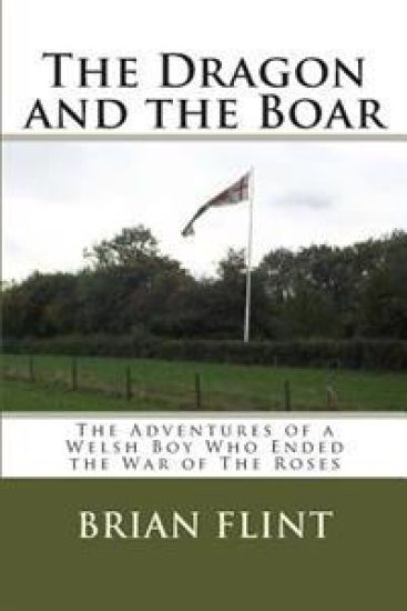 The Dragon and the Boar: The Adventures of a Welsh Boy Who Ended the War of The Roses