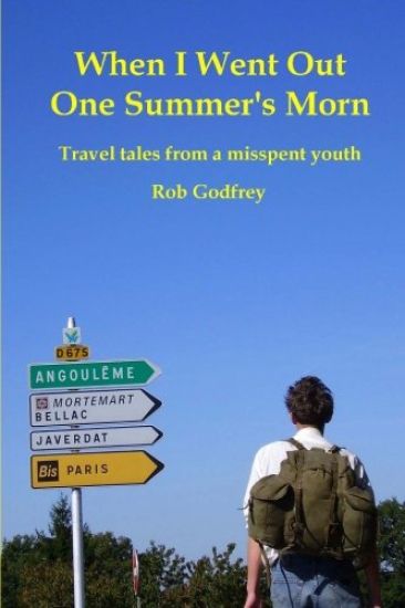 When I Went Out One Summer's Morn: Travel tales from a misspent youth