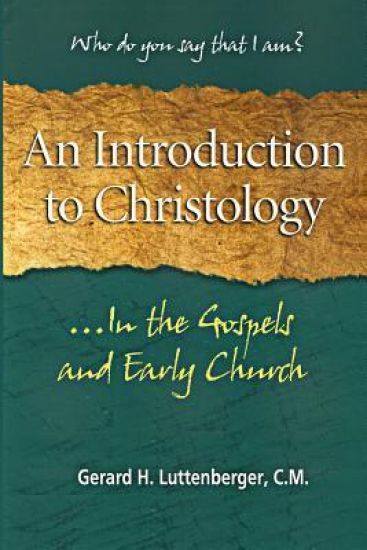 An Introduction to Christology: ...In the Gospels and Early Church
