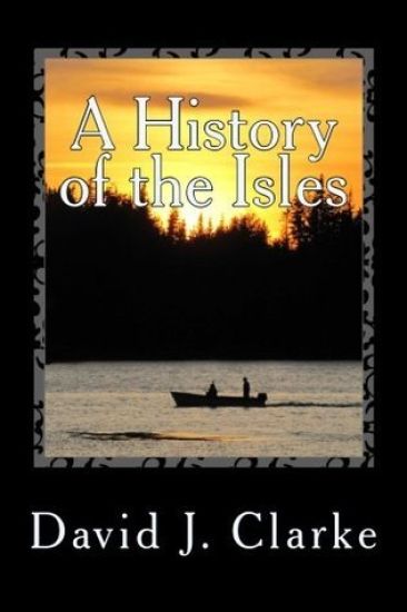 A History of the Isles: Twillingate, New World Island, Fogo Island and Change Islands, Newfoundland and Labrador