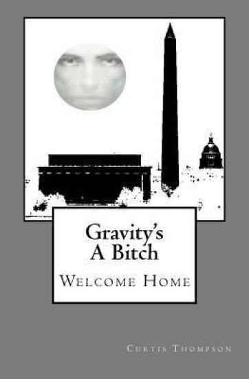 Gravity's A Bitch: Welcome Home
