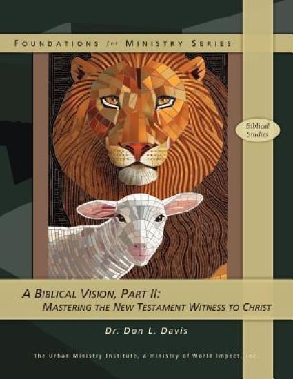 A Biblical Vision, Part 2: Mastering the New Testament Witness to Christ